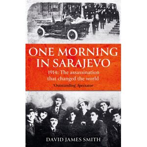 Orion Publishing Co One Morning In Sarajevo : The True Story Of The Assassination That Changed The World Orion Publishing Co One Morning In Sarajevo : The True Story Of The Assassination That Changed The World