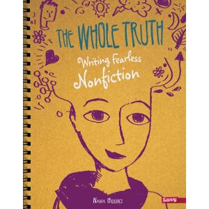 Capstone Global Library Ltd The Whole Truth : Writing Fearless Non-Fiction Capstone Global Library Ltd The Whole Truth : Writing Fearless Non-Fiction