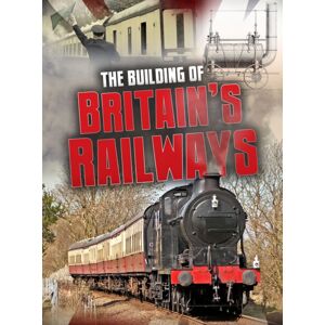 Capstone Global Library Ltd The Building Of Britain'S Railways Capstone Global Library Ltd The Building Of Britain'S Railways
