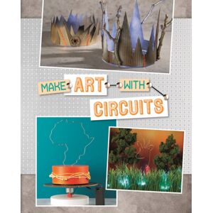 Capstone Global Library Ltd Make Art With Circuits Capstone Global Library Ltd Make Art With Circuits