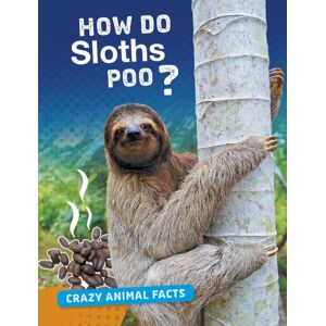 Capstone Global Library Ltd How Do Sloths Poo? Capstone Global Library Ltd How Do Sloths Poo?
