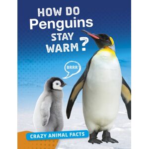 Capstone Global Library Ltd How Do Penguins Stay Warm? Capstone Global Library Ltd How Do Penguins Stay Warm?