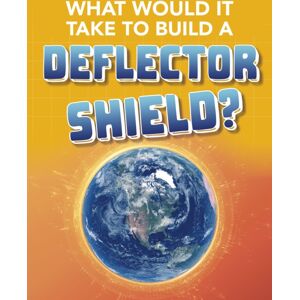Capstone Global Library Ltd What Would It Take To Build A Deflector Shield? Capstone Global Library Ltd What Would It Take To Build A Deflector Shield?