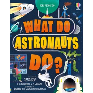 Usborne Publishing Ltd What Do Astronauts Do? Usborne Publishing Ltd What Do Astronauts Do?