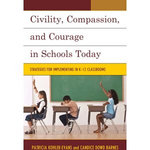 Bloomsbury Publishing Plc Civility, Compassion, And Courage In Schools Today : Strategies For Implementing In K-12 Classrooms Bloomsbury Publishing Plc Civility, Compassion, And Courage In Schools Today : Strategies For Implementing In K-12 Classrooms