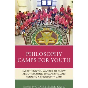 Bloomsbury Publishing Plc Philosophy Camps For Youth : Everything You Wanted To Know About Starting, Organizing, And Running A Philosophy Camp Bloomsbury Publishing Plc Philosophy Camps For Youth : Everything You Wanted To Know About Starting, Organizing, And Running A Philosophy Camp