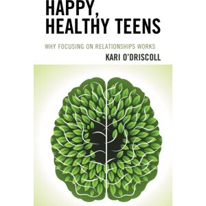 Bloomsbury Publishing Plc Happy, Healthy Teens : Why Focusing On Relationships Works Bloomsbury Publishing Plc Happy, Healthy Teens : Why Focusing On Relationships Works