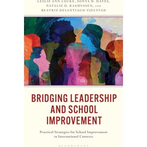 Bloomsbury Publishing Plc Bridging Leadership And School Improvement : Practical Strategies For School Improvement In International Contexts Bloomsbury Publishing Plc Bridging Leadership And School Improvement : Practical Strategies For School Improvement In International Contexts