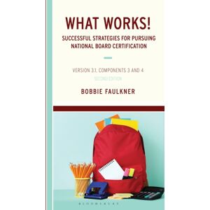 Bloomsbury Publishing Plc What Works! Successful Strategies For Pursuing National Board Certification : Version 3.1, Components 3 And 4 Bloomsbury Publishing Plc What Works! Successful Strategies For Pursuing National Board Certification : Version 3.1, Components 3 And 4