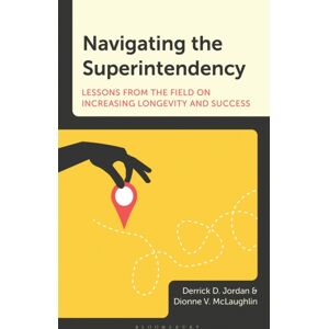 Bloomsbury Publishing Plc Navigating The Superintendency : Lessons From The Field On Increasing Longevity And Success Bloomsbury Publishing Plc Navigating The Superintendency : Lessons From The Field On Increasing Longevity And Success