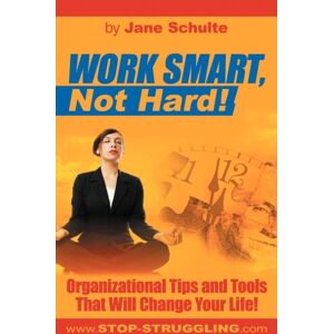 iUniverse Work , Not Hard! : Organizational Tips And Tools That Will Change Your Life! iUniverse Work , Not Hard! : Organizational Tips And Tools That Will Change Your Life!