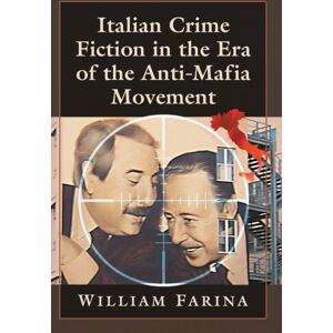 McFarland & Co Inc Italian Crime Fiction In The Era Of The Anti-Mafia Movement McFarland & Co Inc Italian Crime Fiction In The Era Of The Anti-Mafia Movement