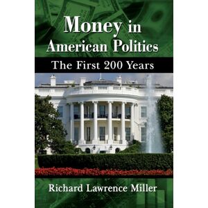 McFarland & Co Inc Money In American Politics : The First 200 Years McFarland & Co Inc Money In American Politics : The First 200 Years