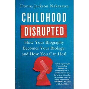 Atria Books Childhood Disrupted : How Your Biography Becomes Your Biology, And How You Can Heal Atria Books Childhood Disrupted : How Your Biography Becomes Your Biology, And How You Can Heal