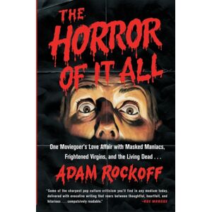 Simon & Schuster The Horror Of It All : One Moviegoer'S Love Affair With Masked Maniacs, Frightened Virgins, And The Living Dead... Simon & Schuster The Horror Of It All : One Moviegoer'S Love Affair With Masked Maniacs, Frightened Virgins, And The Living Dead...