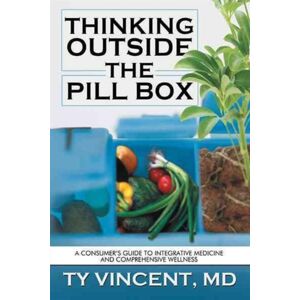 Authorhouse Thinking Outside The Pill Box : A Consumer'S Guide To Integrative Medicine And Comprehensive Wellness Authorhouse Thinking Outside The Pill Box : A Consumer'S Guide To Integrative Medicine And Comprehensive Wellness
