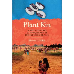 University of Texas Press Plant Kin : A Multispecies Ethnography In Indigenous Brazil University of Texas Press Plant Kin : A Multispecies Ethnography In Indigenous Brazil