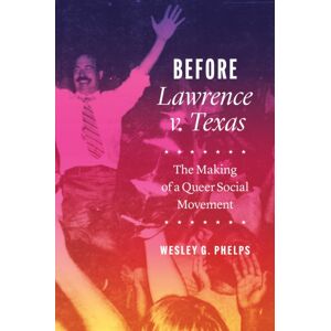 University of Texas Press Before Lawrence V. Texas : The Making Of A Queer Social Movement University of Texas Press Before Lawrence V. Texas : The Making Of A Queer Social Movement