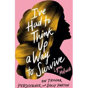 University of Texas Press I'Ve Had To Think Up A Way To Survive : On Trauma, Persistence, And Dolly Parton University of Texas Press I'Ve Had To Think Up A Way To Survive : On Trauma, Persistence, And Dolly Parton