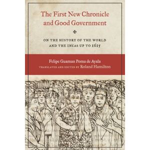 University of Texas Press The First Chronicle And Good Government : On The History Of The World And The Incas Up To 1615 University of Texas Press The First Chronicle And Good Government : On The History Of The World And The Incas Up To 1615