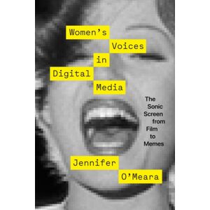 University of Texas Press Women'S Voices In Digital Media : The Sonic Screen From Film To Memes University of Texas Press Women'S Voices In Digital Media : The Sonic Screen From Film To Memes
