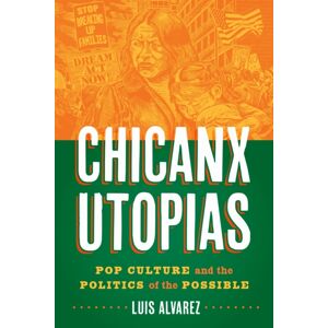 University of Texas Press Chicanx Utopias : Pop Culture And The Politics Of The Possible University of Texas Press Chicanx Utopias : Pop Culture And The Politics Of The Possible
