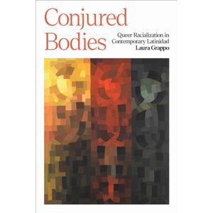 University of Texas Press Conjured Bodies – Queer Racialization In Contemporary Latinidad University of Texas Press Conjured Bodies – Queer Racialization In Contemporary Latinidad