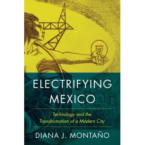 University of Texas Press Electrifying Mexico : Technology And The Transformation Of A Modern City University of Texas Press Electrifying Mexico : Technology And The Transformation Of A Modern City