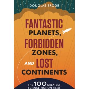 University of Texas Press Fantastic Planets, Forbidden Zones, And Lost Continents : The 100 Greatest Science-Fiction Films University of Texas Press Fantastic Planets, Forbidden Zones, And Lost Continents : The 100 Greatest Science-Fiction Films