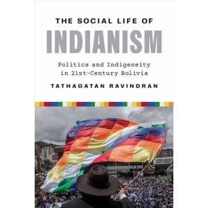 University of Texas Press The Social Life Of Indianism : Politics And Indigeneity In Twenty-First-Century Bolivia University of Texas Press The Social Life Of Indianism : Politics And Indigeneity In Twenty-First-Century Bolivia