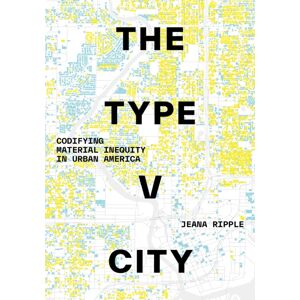 University of Texas Press The Type V City : Codifying Material Inequity In Urban America University of Texas Press The Type V City : Codifying Material Inequity In Urban America