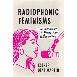 University of Texas Press Radiophonic Feminisms : Latina Voices In The Digital Age Of Broadcasting University of Texas Press Radiophonic Feminisms : Latina Voices In The Digital Age Of Broadcasting