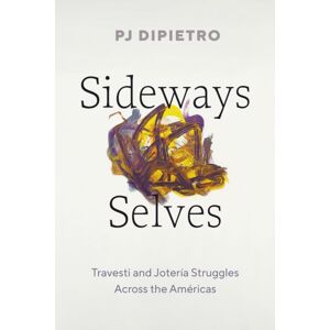 University of Texas Press Sideways Selves : Travesti And Joteria Struggles Across The Americas University of Texas Press Sideways Selves : Travesti And Joteria Struggles Across The Americas
