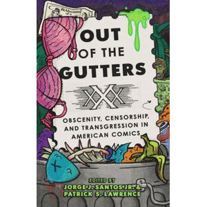 University of Texas Press Out Of The Gutters : Obscenity, Censorship, And Transgression In American Comics University of Texas Press Out Of The Gutters : Obscenity, Censorship, And Transgression In American Comics