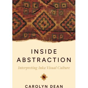 University of Texas Press Inside Abstraction : Interpreting Inka Visual Culture University of Texas Press Inside Abstraction : Interpreting Inka Visual Culture