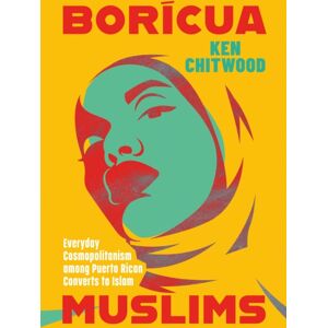 University of Texas Press Boricua Muslims : Everyday Cosmopolitanism Among Puerto Rican Converts To Islam University of Texas Press Boricua Muslims : Everyday Cosmopolitanism Among Puerto Rican Converts To Islam