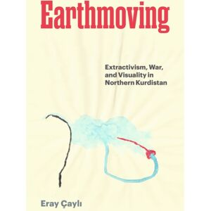 University of Texas Press Earthmoving : Extractivism, War, And Visuality In Northern Kurdistan University of Texas Press Earthmoving : Extractivism, War, And Visuality In Northern Kurdistan