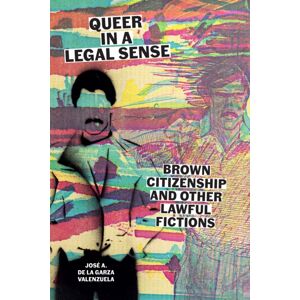 University of Texas Press Queer In A Legal Sense : Brown Citizenship And Other Lawful Fictions University of Texas Press Queer In A Legal Sense : Brown Citizenship And Other Lawful Fictions