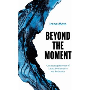University of Texas Press Beyond The Moment : Connecting Histories Of Latinx Performance And Resistance University of Texas Press Beyond The Moment : Connecting Histories Of Latinx Performance And Resistance