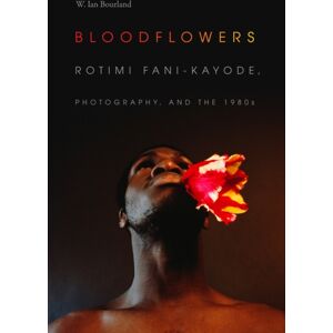 Duke University Press Bloodflowers : Rotimi Fani-Kayode, Photography, And The 1980s Duke University Press Bloodflowers : Rotimi Fani-Kayode, Photography, And The 1980s