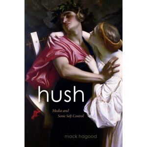 Duke University Press Hush : Media And Sonic Self-Control Duke University Press Hush : Media And Sonic Self-Control