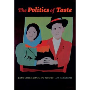 Duke University Press The Politics Of Taste : Beatriz Gonzalez And Cold War Aesthetics Duke University Press The Politics Of Taste : Beatriz Gonzalez And Cold War Aesthetics