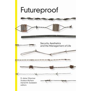Duke University Press Futureproof : Security Aesthetics And The Management Of Life Duke University Press Futureproof : Security Aesthetics And The Management Of Life