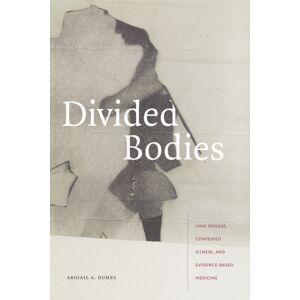 Duke University Press Divided Bodies : Lyme Disease, Contested Illness, And Evidence-Based Medicine Duke University Press Divided Bodies : Lyme Disease, Contested Illness, And Evidence-Based Medicine