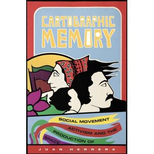 Duke University Press Cartographic Memory : Social Movement Activism And The Production Of Space Duke University Press Cartographic Memory : Social Movement Activism And The Production Of Space