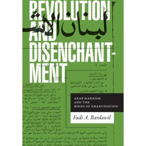 Duke University Press Revolution And Disenchantment : Arab Marxism And The Binds Of Emancipation Duke University Press Revolution And Disenchantment : Arab Marxism And The Binds Of Emancipation