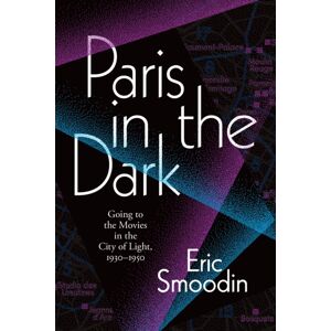 Duke University Press Paris In The Dark : Going To The Movies In The City Of Light, 1930-1950 Duke University Press Paris In The Dark : Going To The Movies In The City Of Light, 1930-1950