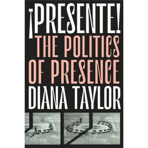 Duke University Press ¡presente! : The Politics Of Presence Duke University Press ¡presente! : The Politics Of Presence