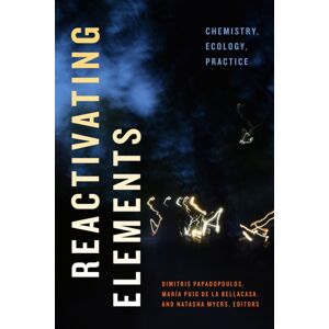 Duke University Press Reactivating Elements : Chemistry, Ecology, Practice Duke University Press Reactivating Elements : Chemistry, Ecology, Practice