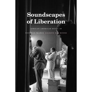 Duke University Press Soundscapes Of Liberation : African American Music In Postwar France Duke University Press Soundscapes Of Liberation : African American Music In Postwar France